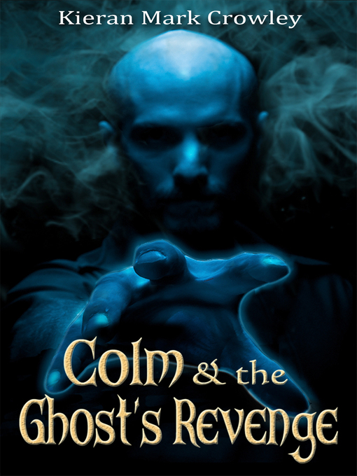 Title details for Colm & the Ghost's Revenge by Kieran Mark Crowley - Available